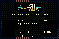 HUSH BELOW! ending screen stating that something far below pinged back.